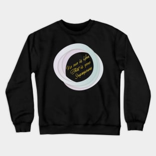 No one is You That is your Superpower Crewneck Sweatshirt